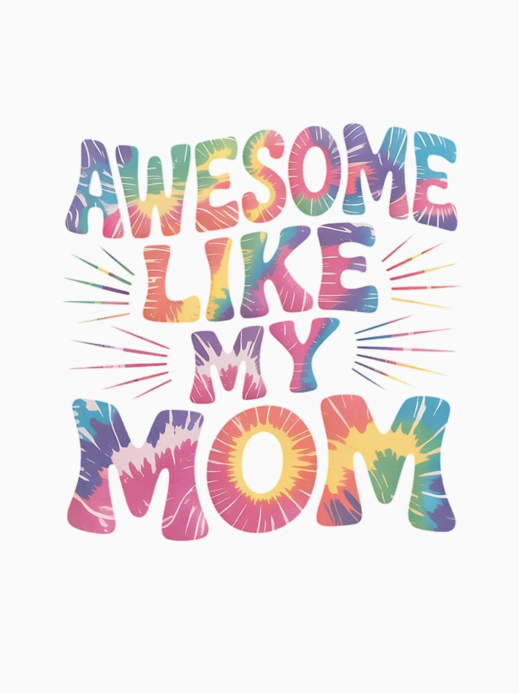 awesome like my mom matching mothers day family kids Tie Dye by RsFilsingerArt