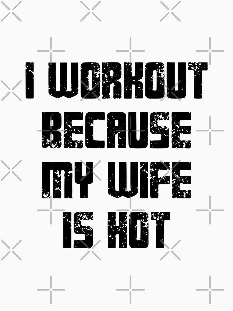 I Workout Because My Wife Is Hot Husband Fitness Motivation by JonesFlora2025