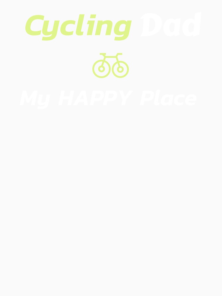 Cycling Dad, My Happy Place - Dad Cycling by GreyTee