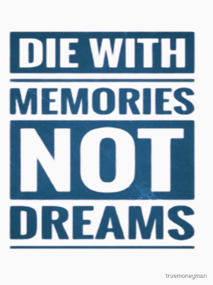 Die with memories not dreams illustration premium design by truemoneyman