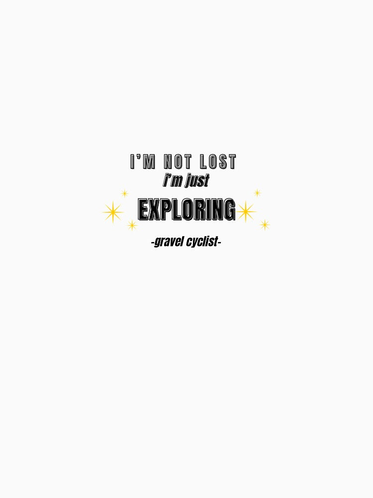 I'M NOT LOST I'M JUST EXPLORING GRAVEL CYCLING MEME by cyclingmania