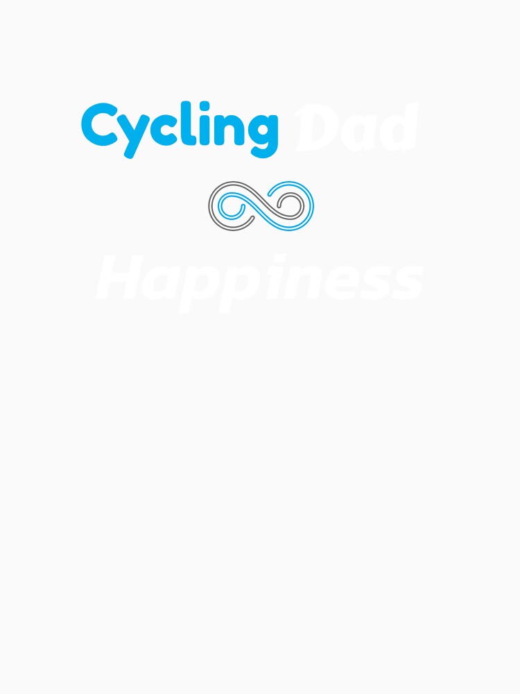 Cycling Dad Happiness - Dad Cycling by GreyTee