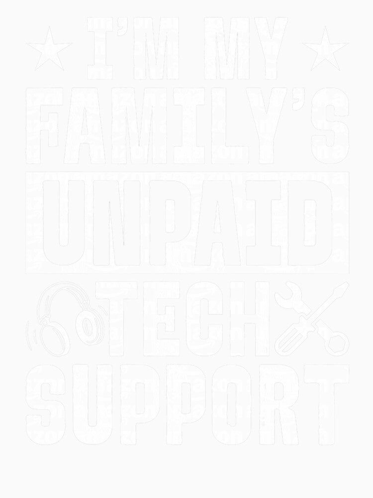 I'm My Family's Unpaid Tech Funny Support by herbwaters
