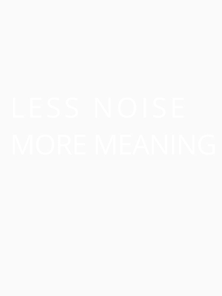 Copie de Minimalist Quote – Less Noise More Meaning by Mysteriaprint