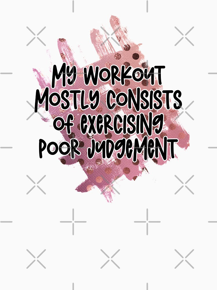 My workout mostly  consists  of  exercising poor judgements by Moussa  Sussi