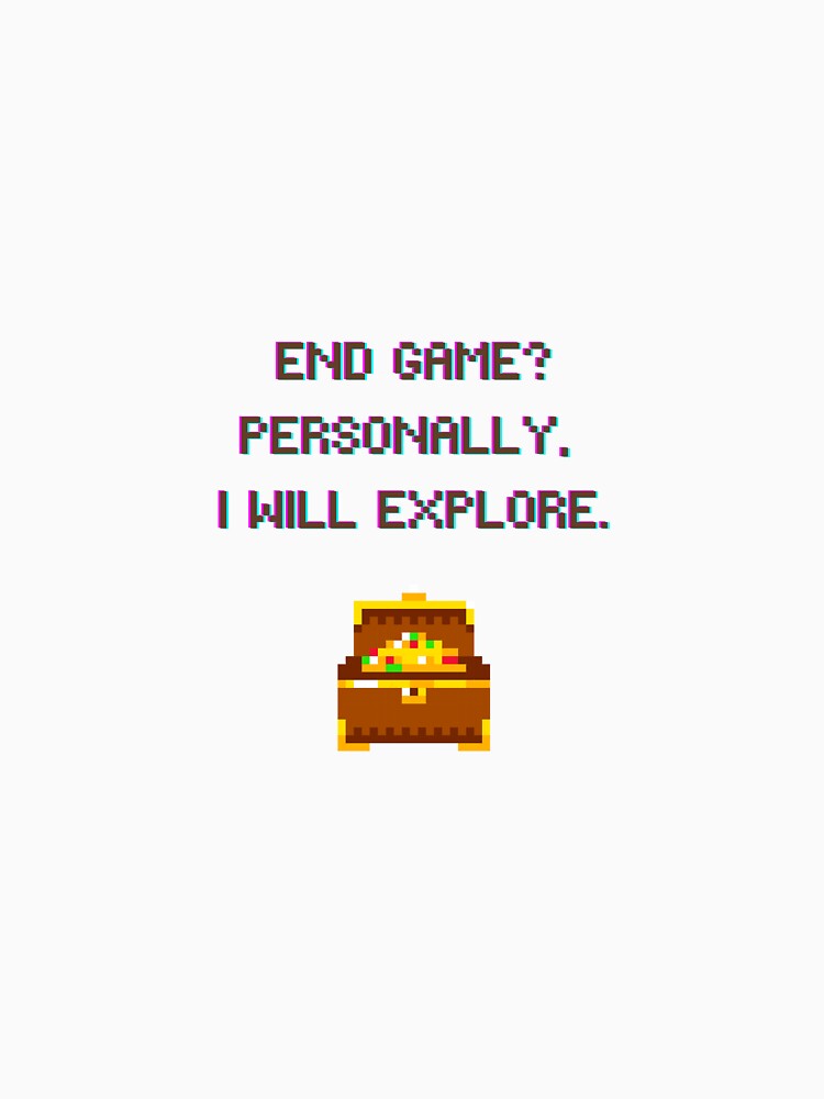End Game? I Choose to Explore– Funny Gamer Farming Quote by suuzuuhaa