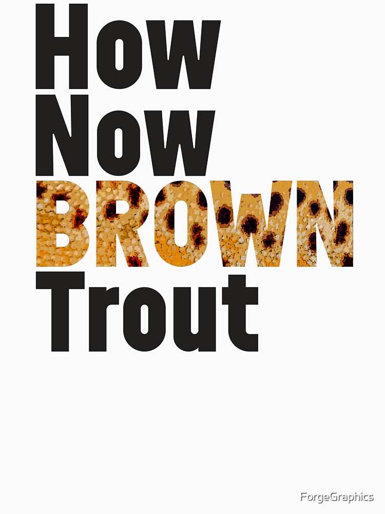 How Now Brown Trout by ForgeGraphics