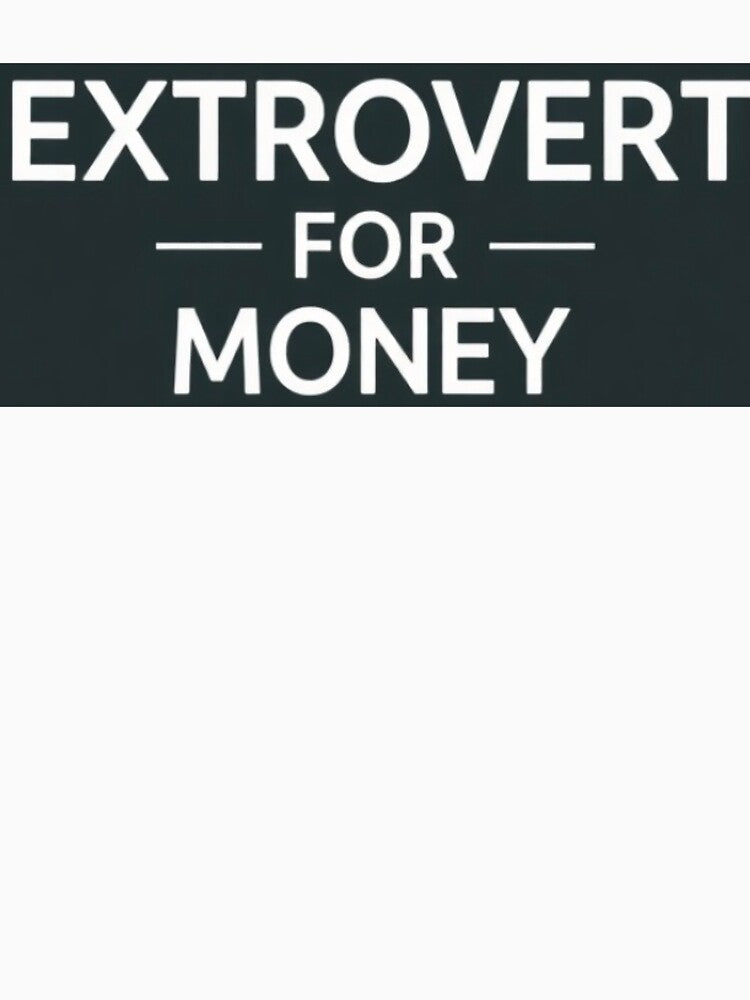 Extrovert for Money by TomnFoolery