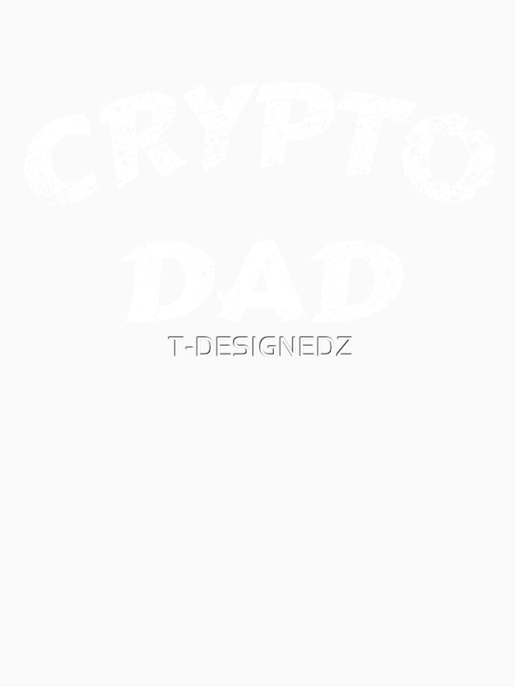 CRYPTO DAD, dad jokes,crypto currencies, for dad gifts, dad gifts, to dad quotes, for dad quotes dad presents by T-DESIGNEDZ