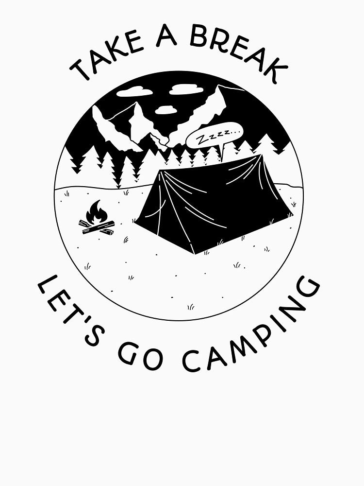 Take A Break Let's Go Camping by MDClothingCo
