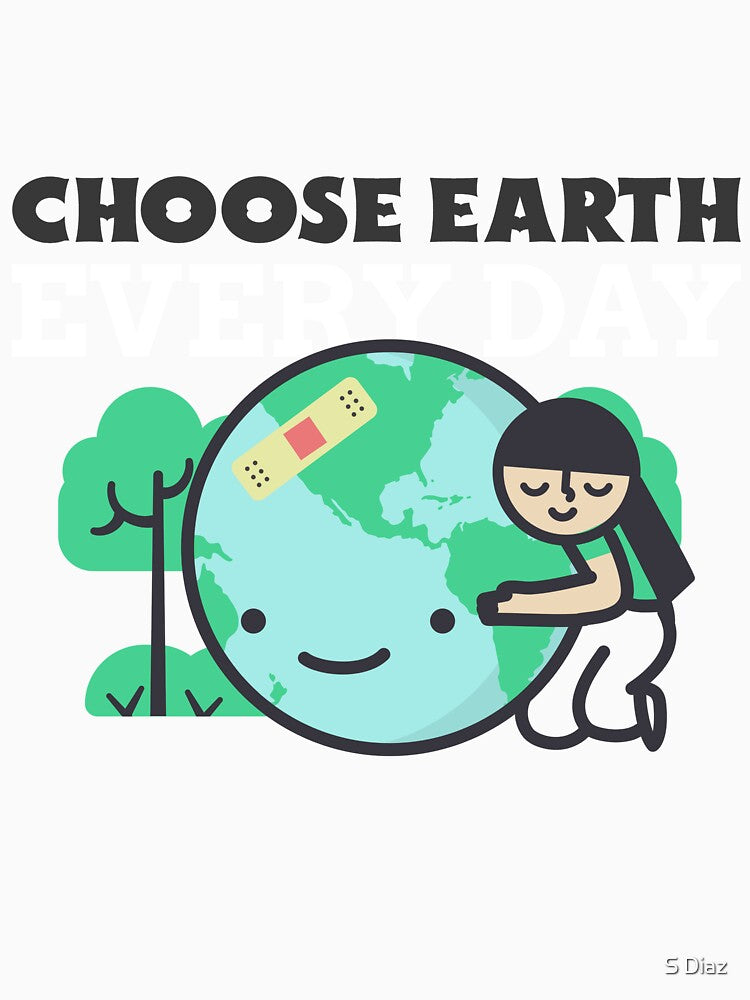 Choose Earth Every Day by S Diaz