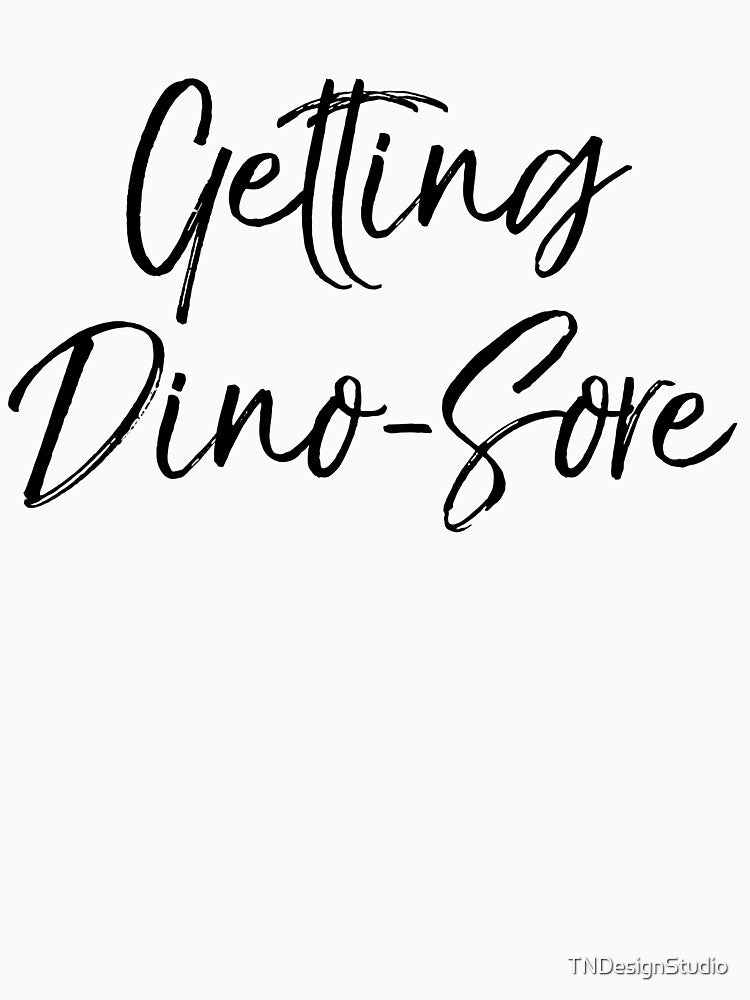 Getting Dino-Sore Dinosaur Pun Funny Workout Quote by TNDesignStudio