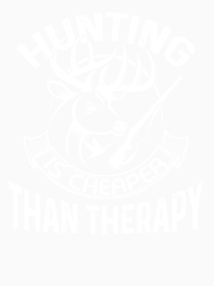 Hunting Is Cheaper Than Therapy by UnknownArtistt