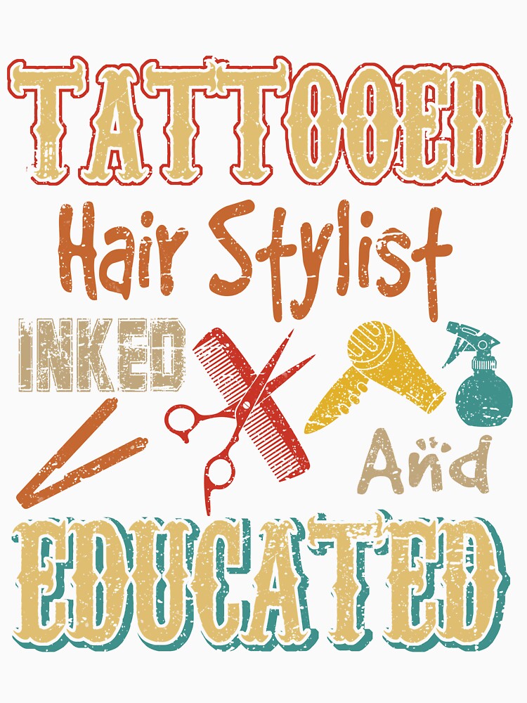 Tattooed Hair Stylist Inked And Educated Funny Tattoos Matching Hair Stylist Father's Day by PatickCa