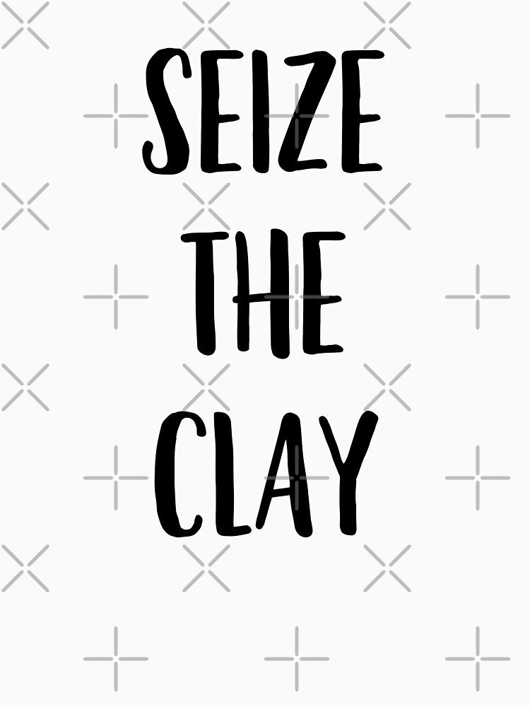 Funny Ceramics, Pottery pun - Seize the Clay by EstelleStar