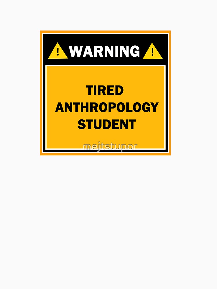 Warning tired anthropology student by mejtstupor