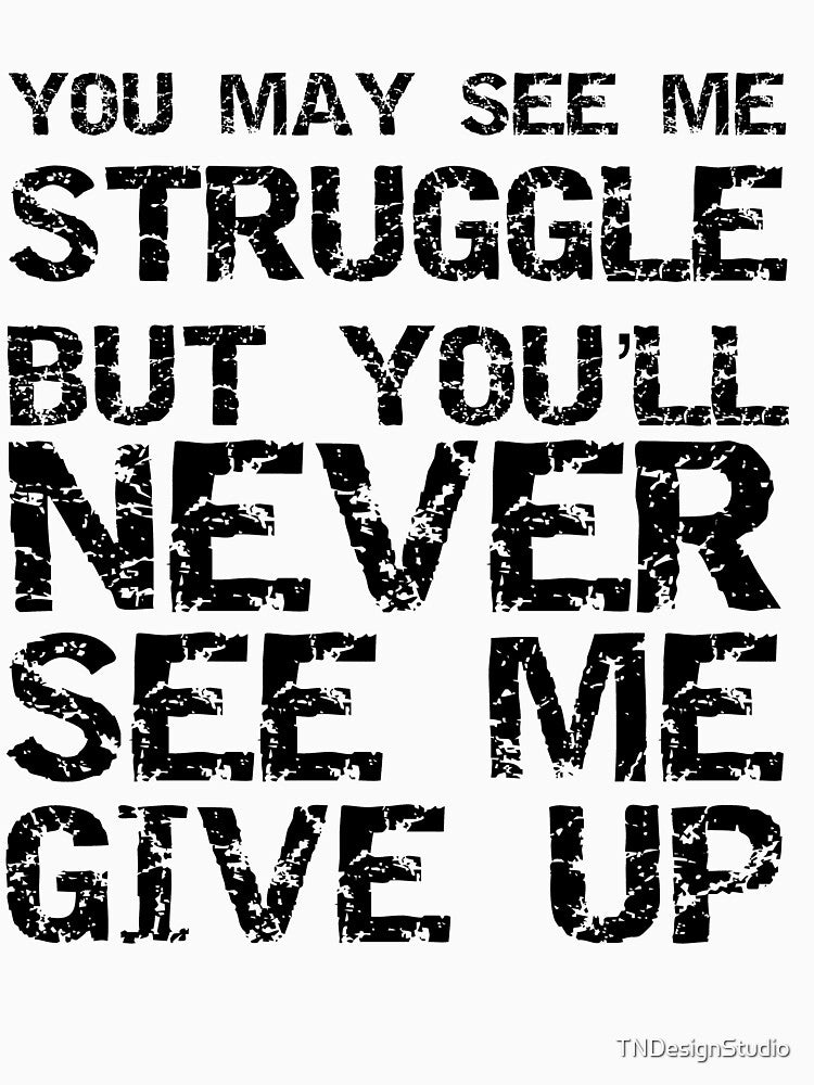 Funny You May See Me Struggle but You'll Never See Me Give Up Workout Quote by TNDesignStudio