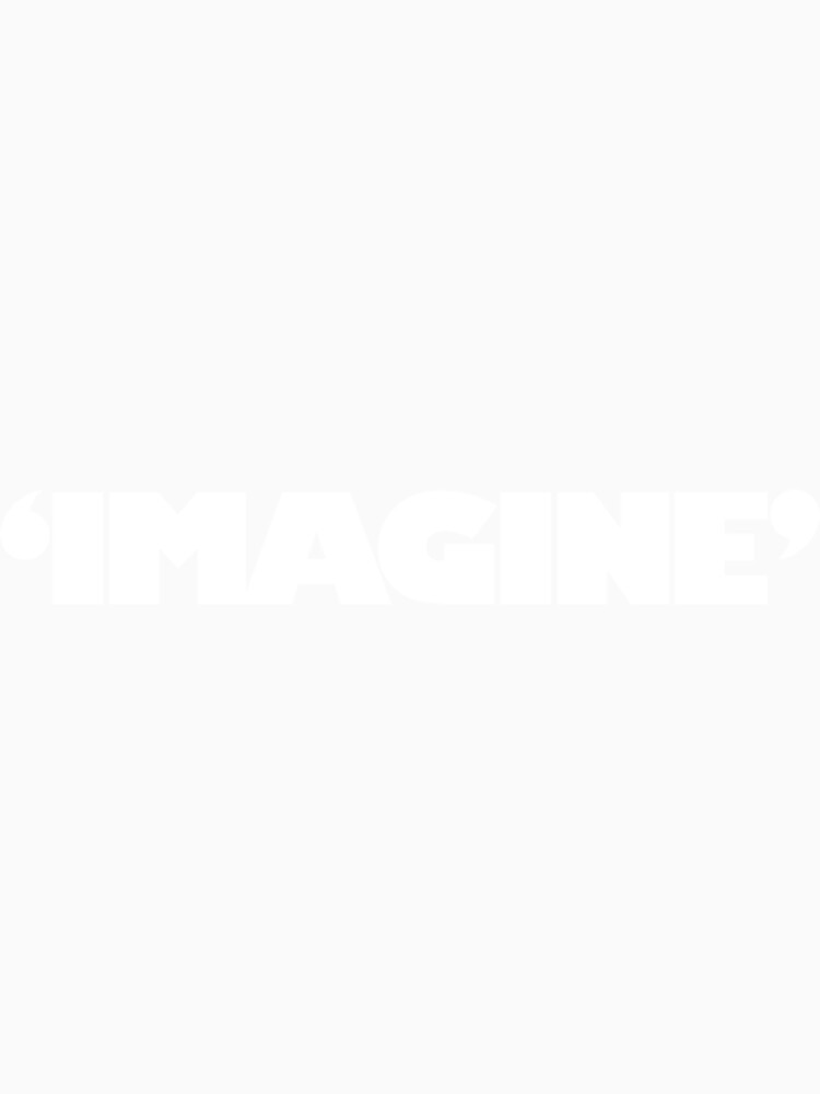 Imagine White Text Graphic | PERFECT GIFT FOR YOU AND FRIENDS by ThomasSurette