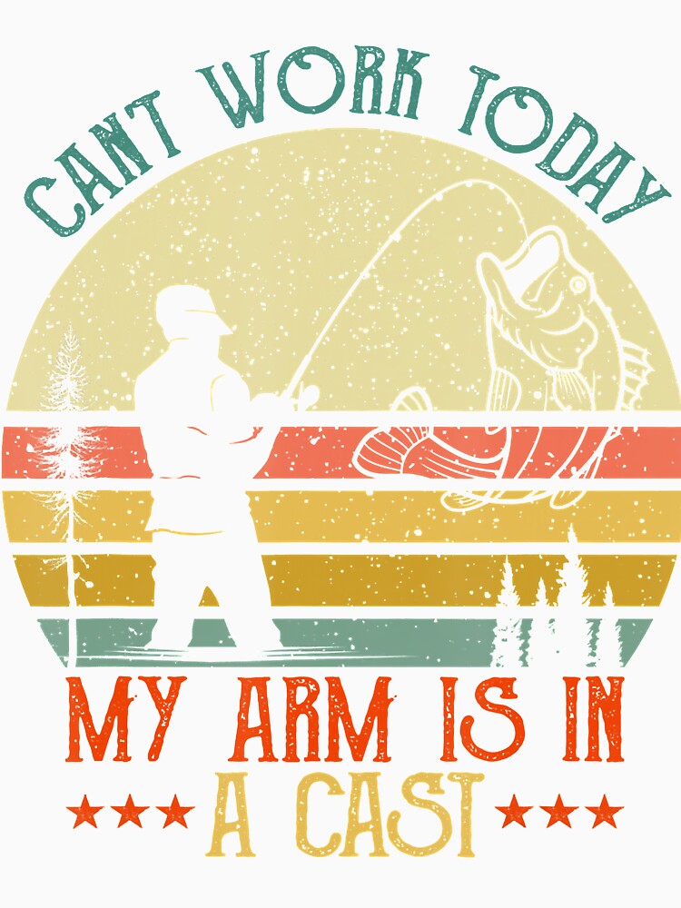 Vintage Funny Fishing - Can't Work Today My Arm Is In A Cast by Brigitte98