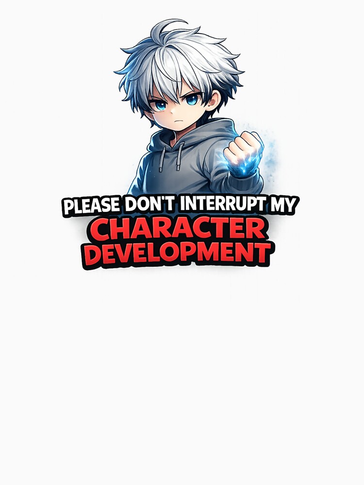 Please Don’t Interrupt My Character Development Funny Anime Shirt | Otaku Gift by Just An Anime Fan Shop