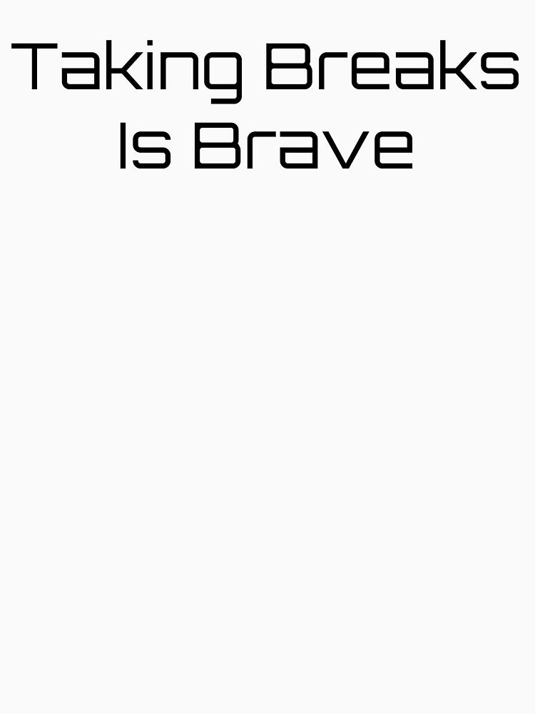 Taking Breaks Is Brave by Ninjacatoff