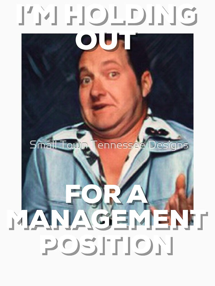 lazy Cousin Eddie holding out for management funny graphic design by Tim Dunaway