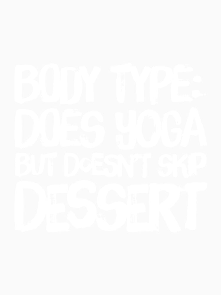 Body Type: Does Yoga But Eats Dessert by RiseandShineTee