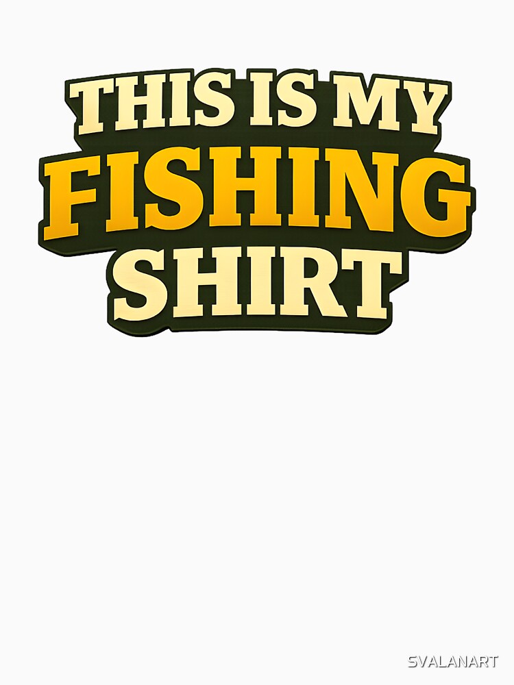 This Is My Fishing Shirt – Funny Fishing Statement by SVALANART