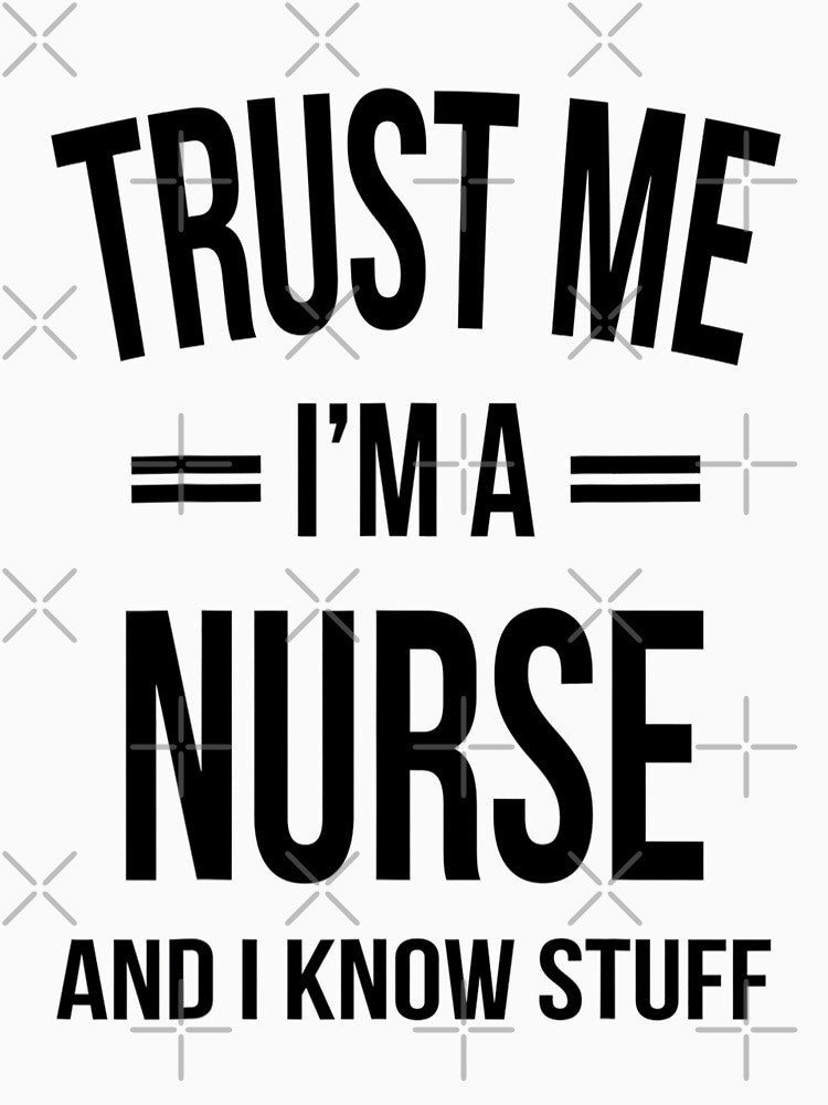 Trust me I'm a nurse and i know stuff -  for nursing lovers by TeesLina
