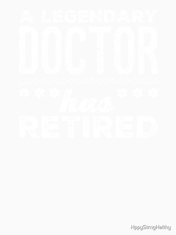 A Legendary Doctor Has Retired White Font by HppyStrngHelthy