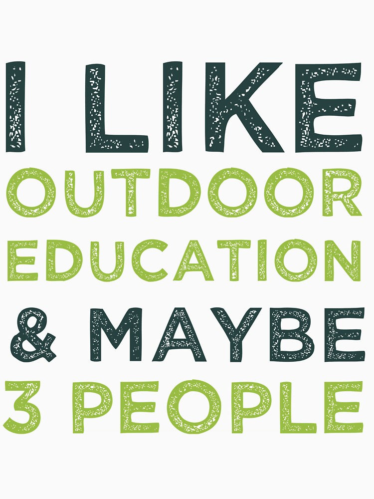 I Like Outdoor Education And Maybe 3 People by medbdj