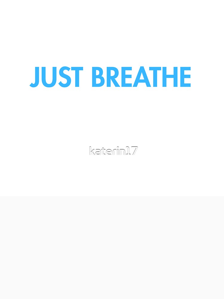 Just Breathe – Minimalist Mindfulness Quote by katerin17