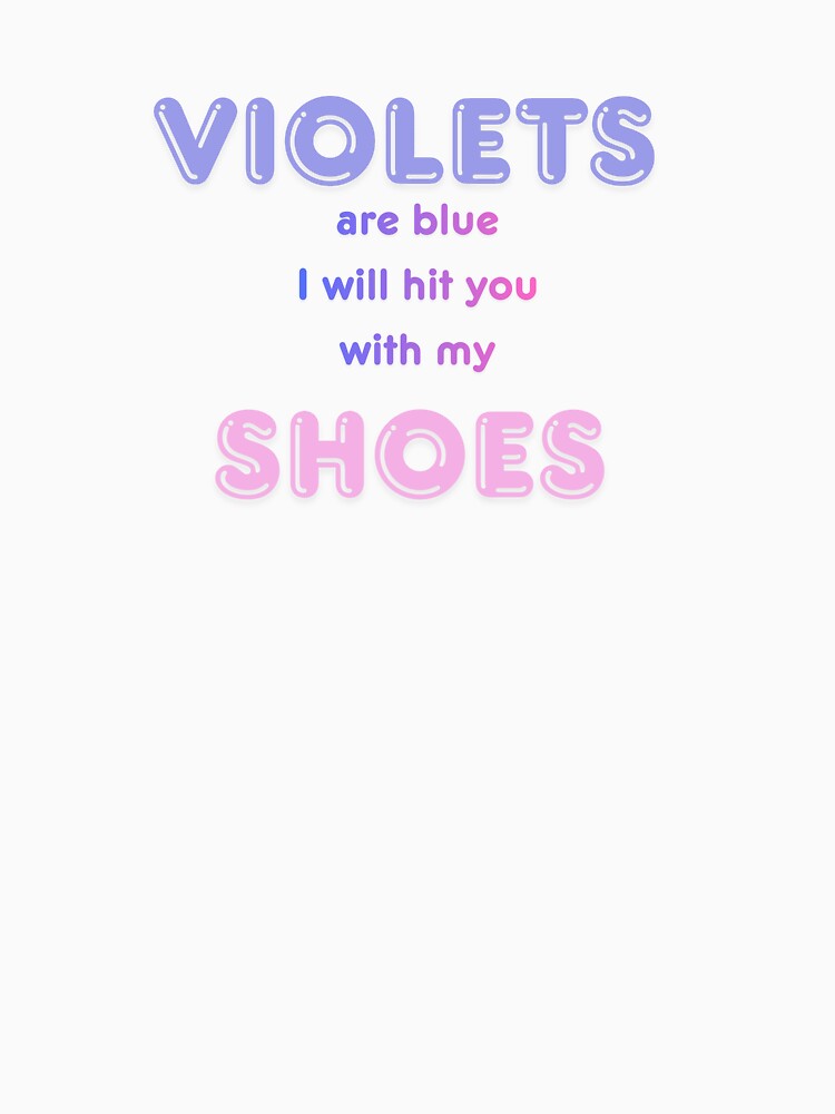 Violets are blue I will hit you with my shoes by FariiShop