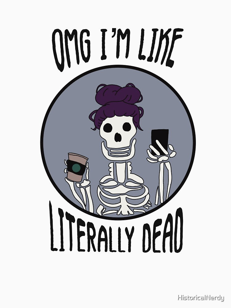 OMG I'm Like Literally Dead Basic Goth by HistoricalNerdy