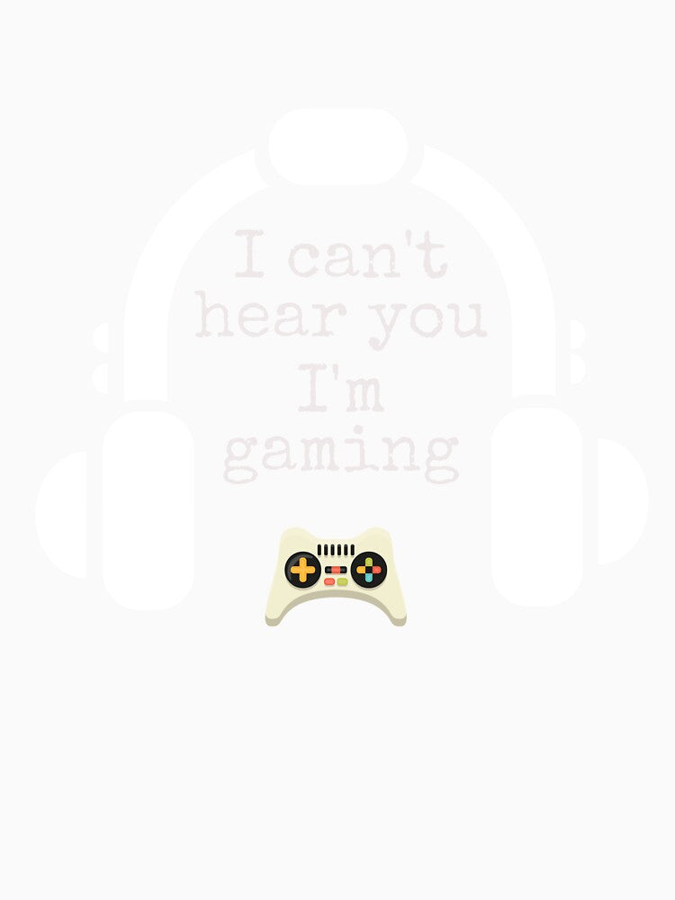 I Can't Hear You I'm Gaming, Funny Gamer, Gamer lovers, Gaming lovers, Quarantine Funny gaming, Game Addict, Gamers gift idea by T. MINISTRY