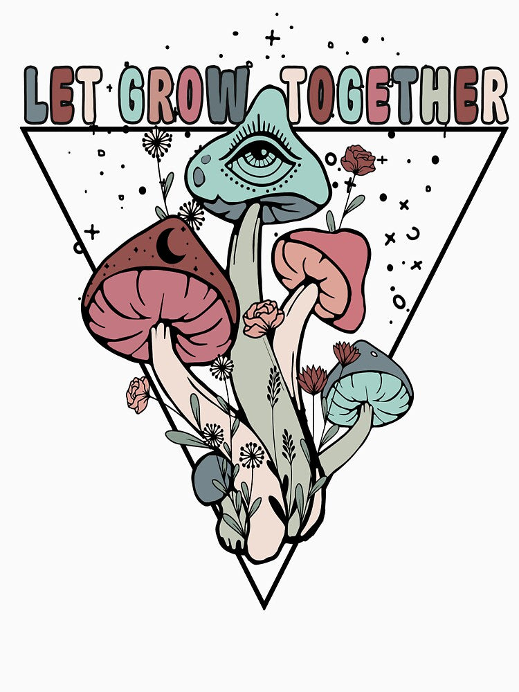 Let Grow Together Trippy  Mushroom by BetOova