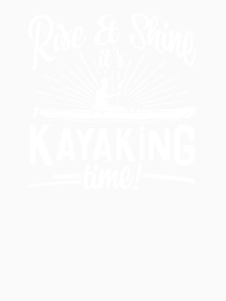 Rish & Shine It's Kayaking Time by clickmostro