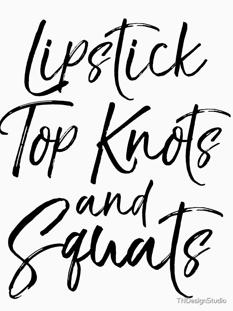 Lipstick Top Knots and Squats Funny Workout Quote by TNDesignStudio