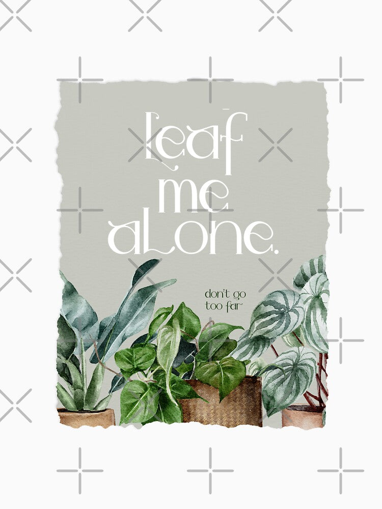 Leaf Me Alone don't Go Too Far Houseplant Love Nature by travellb