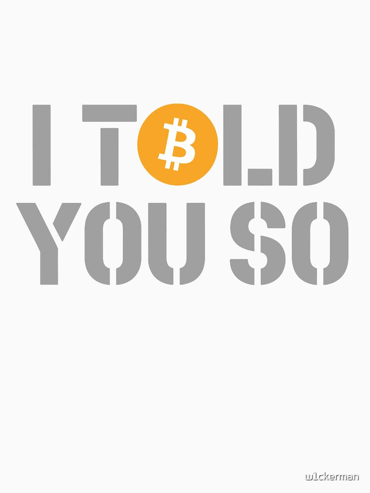Bitcoin Told You So HODL Crypto Investor Financial Freedom Bull Market by w1ckerman