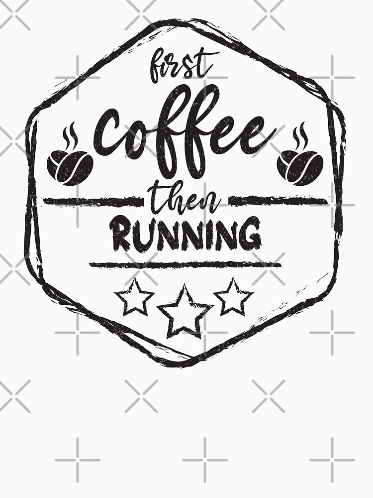 First Coffee Then running - Funny running quote gift idea For Men and Women by Mmmm3344