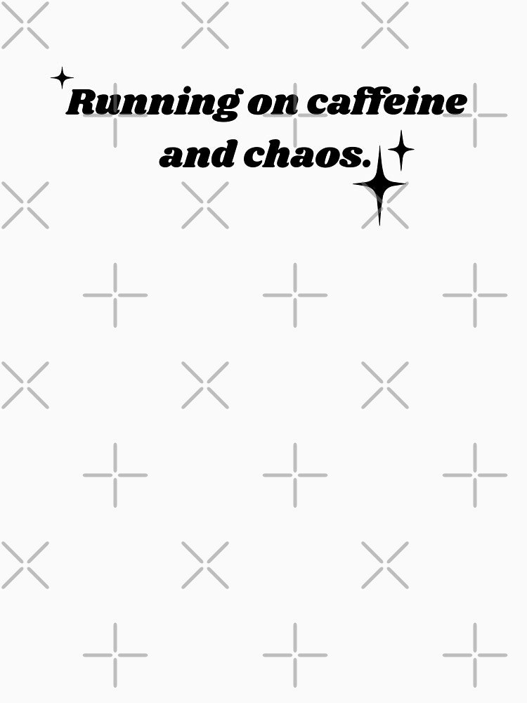 Running on caffeine and chaos. by silveruniverse