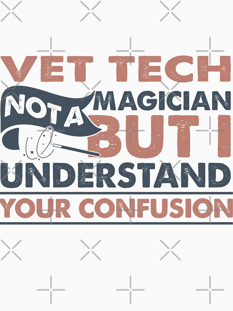 Vet Tech Not A Magician But I Understand Your Confusion by Mmmm3344
