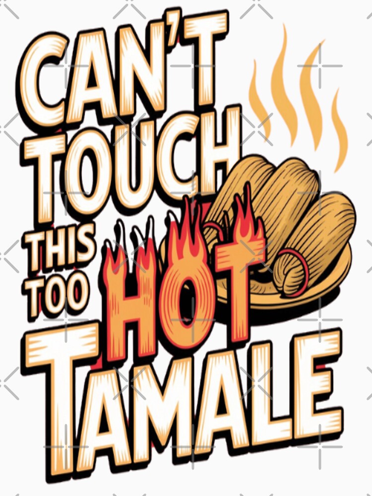 Can't Touch This Too Hot Tamale Funny & Spicy T-Shirt Design by R31bN