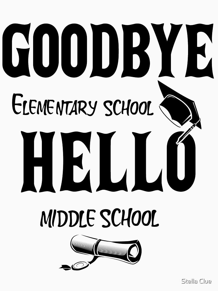 Bye Elementary Hello Middle School by Stella Clue