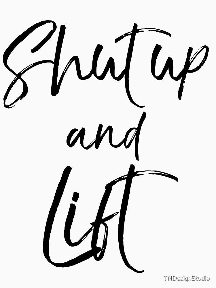 Shut up and Lift Funny Workout Quote by TNDesignStudio