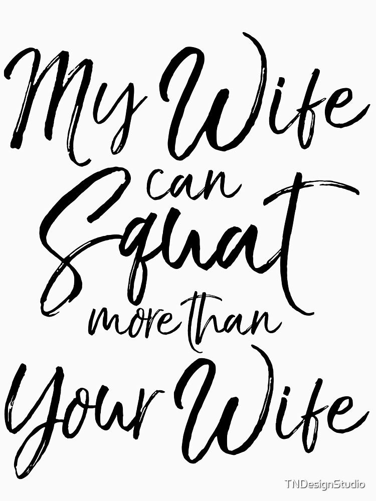 My Wife Can Squate More than Your Wife Funny Workout Quote by TNDesignStudio