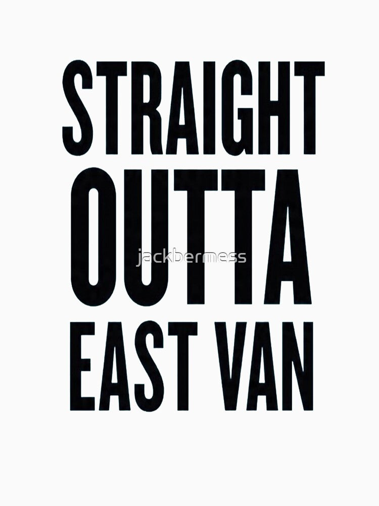 Straight Outta East Van by jackbermess