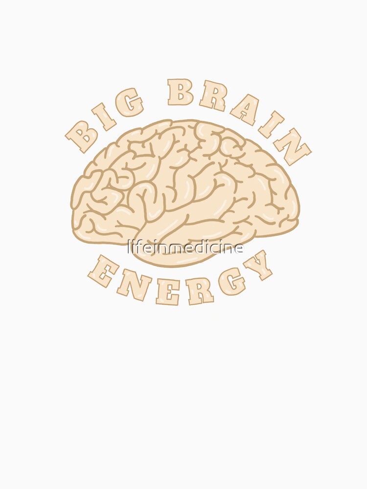 Big Brain Energy by lifeinmedicine