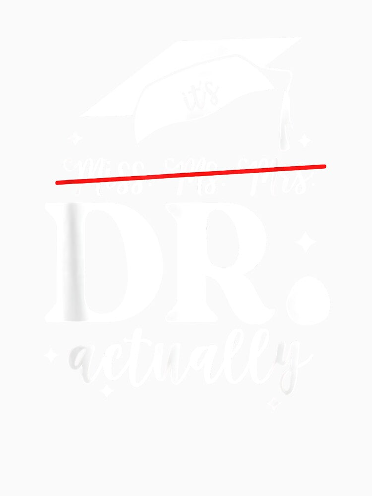 It’s Miss Ms Mrs Dr actually Doctor actually Dr appreciation by Boutkimaewab